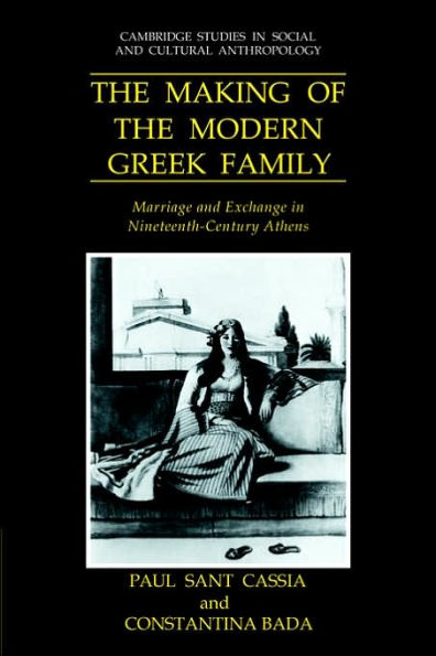 the Making of Modern Greek Family: Marriage and Exchange Nineteenth-Century Athens