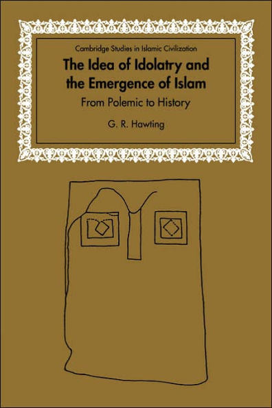 The Idea of Idolatry and the Emergence of Islam: From Polemic to History