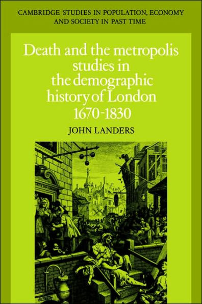 Death and the Metropolis: Studies in the Demographic History of London, 1670-1830