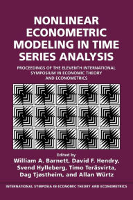 Title: Nonlinear Econometric Modeling in Time Series: Proceedings of the Eleventh International Symposium in Economic Theory, Author: William A. Barnett