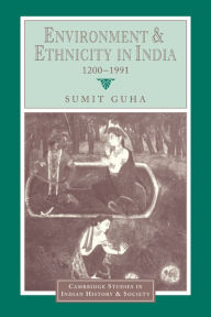 Title: Environment and Ethnicity in India, 1200-1991, Author: Sumit Guha