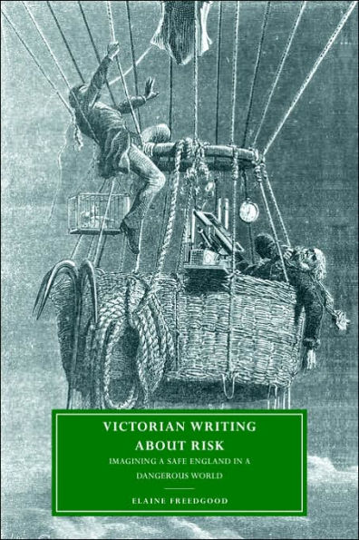 Victorian Writing about Risk: Imagining a Safe England Dangerous World