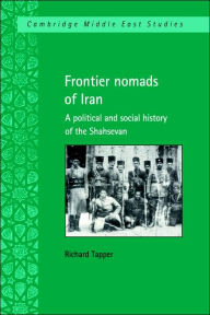 Title: Frontier Nomads of Iran: A Political and Social History of the Shahsevan, Author: Richard Tapper