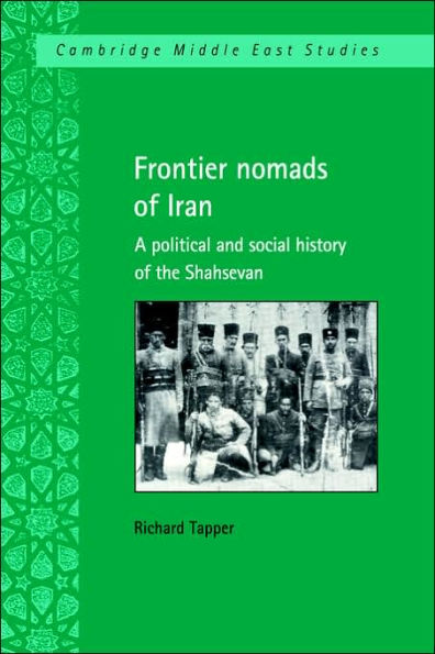 Frontier Nomads of Iran: A Political and Social History of the Shahsevan