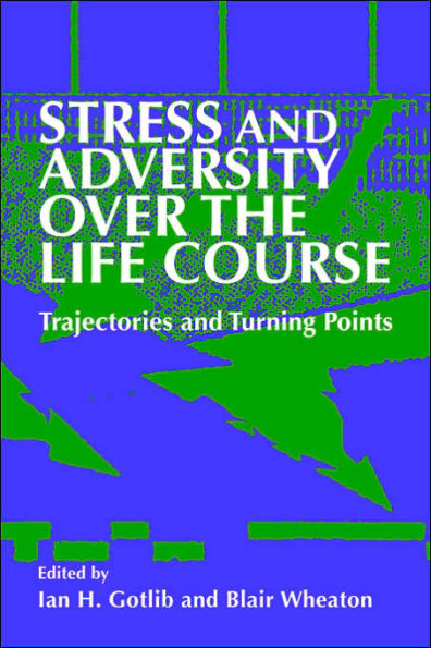 Stress and Adversity over the Life Course: Trajectories and Turning Points