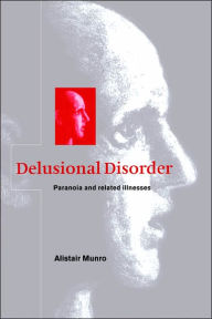 Title: Delusional Disorder: Paranoia and Related Illnesses, Author: Alistair Munro