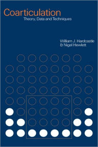 Title: Coarticulation: Theory, Data and Techniques, Author: William J. Hardcastle
