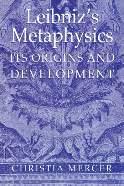 Leibniz's Metaphysics: Its Origins and Development / Edition 1