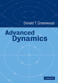 Title: Advanced Dynamics / Edition 1, Author: Donald T. Greenwood