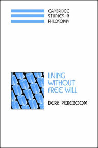 Title: Living without Free Will / Edition 1, Author: Derk Pereboom
