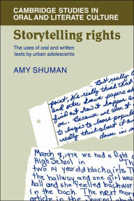 Title: Storytelling Rights: The Uses of Oral and Written Texts by Urban Adolescents, Author: Amy Shuman