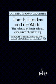 Title: Islands, Islanders and the World: The Colonial and Post-colonial Experience of Eastern Fiji, Author: Tim Bayliss-Smith