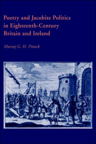Title: Poetry and Jacobite Politics in Eighteenth-Century Britain and Ireland, Author: Murray G. H. Pittock