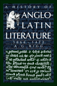 Title: A History of Anglo-Latin Literature, 1066-1422, Author: A. G. Rigg