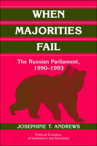 Title: When Majorities Fail: The Russian Parliament, 1990-1993, Author: Josephine T. Andrews