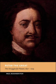 Title: Peter the Great: The Struggle for Power, 1671-1725, Author: Paul Bushkovitch