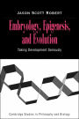 Embryology, Epigenesis and Evolution: Taking Development Seriously / Edition 1