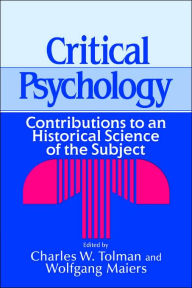 Title: Critical Psychology: Contributions to an Historical Science of the Subject, Author: Charles W. Tolman