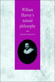 Title: William Harvey's Natural Philosophy, Author: Roger French