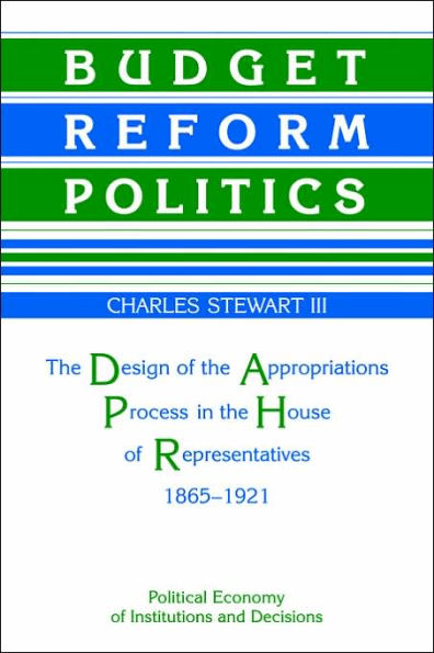 Budget Reform Politics: the Design of Appropriations Process House Representatives, 1865-1921