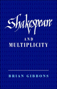 Title: Shakespeare and Multiplicity, Author: Brian Gibbons