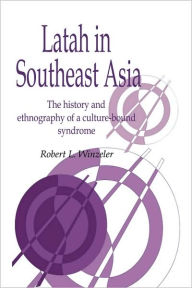 Title: Latah in South-East Asia: The History and Ethnography of a Culture-bound Syndrome, Author: Robert L. Winzeler