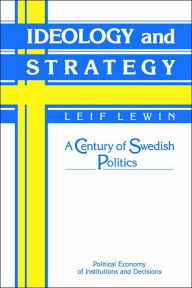 Title: Ideology and Strategy: A Century of Swedish Politics, Author: Leif Lewin