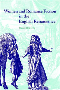 Title: Women and Romance Fiction in the English Renaissance, Author: Helen Hackett