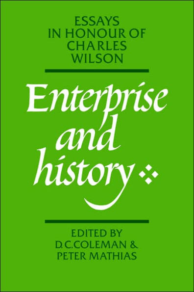 Enterprise and History: Essays in Honour of Charles Wilson