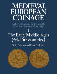 Title: Medieval European Coinage: Volume 1, The Early Middle Ages (5th-10th Centuries), Author: Philip Grierson