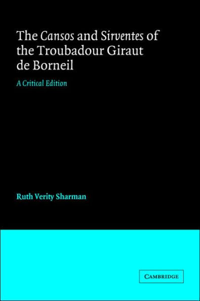 The Cansos and Sirventes of the Troubadour, Giraut de Borneil: A Critical Edition