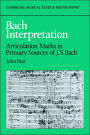 Bach Interpretation: Articulation Marks in Primary Sources of J. S. Bach