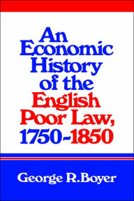 Title: An Economic History of the English Poor Law, 1750-1850, Author: George R. Boyer