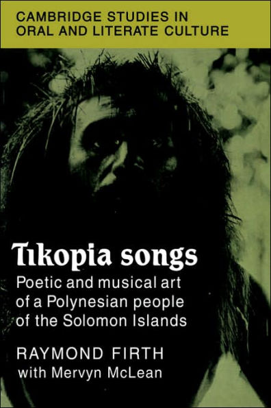 Tikopia Songs: Poetic and Musical Art of a Polynesian People of the Solomon Islands