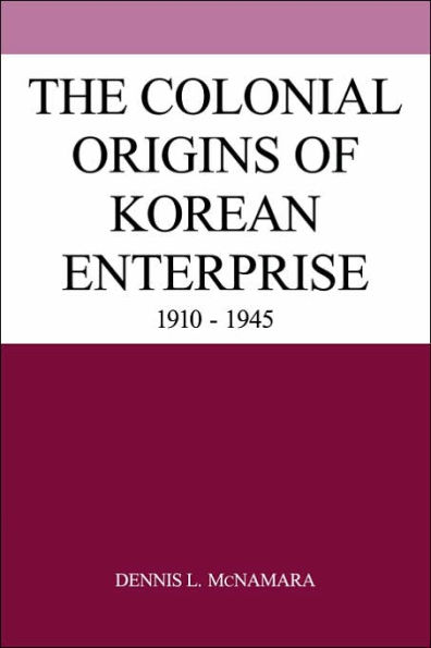 The Colonial Origins of Korean Enterprise: 1910-1945