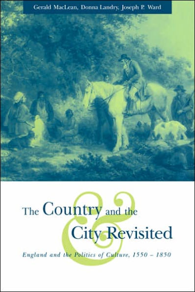 The Country and the City Revisited: England and the Politics of Culture, 1550-1850