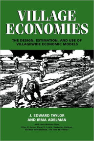 Title: Village Economies: The Design, Estimation, and Use of Villagewide Economic Models, Author: J. Edward Taylor