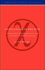 Title: Genealogies of the Text: Literature, Psychoanalysis, and Politics in Modern France, Author: Jeffrey Mehlman