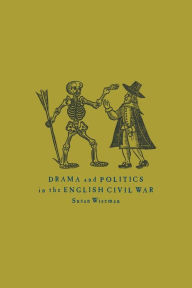 Title: Drama and Politics in the English Civil War, Author: Susan Wiseman