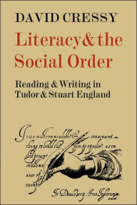 Title: Literacy and the Social Order: Reading and Writing in Tudor and Stuart England, Author: David Cressy