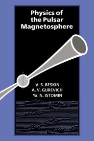Title: Physics of the Pulsar Magnetosphere, Author: A. V. Gurevich
