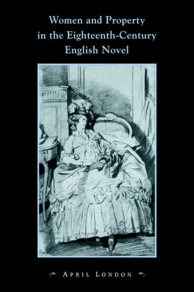 Women and Property the Eighteenth-Century English Novel