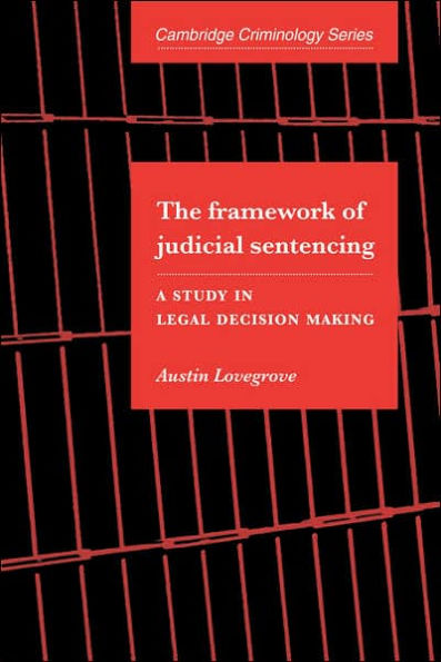 The Framework of Judicial Sentencing: A Study Legal Decision Making