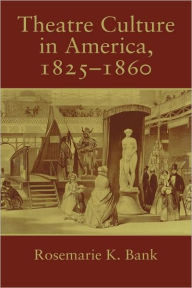 Title: Theatre Culture in America, 1825-1860, Author: Rosemarie K. Bank