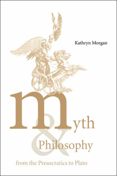 Myth and Philosophy from the Presocratics to Plato