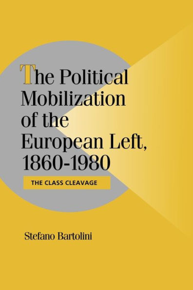The Political Mobilization of the European Left, 1860-1980: The Class Cleavage