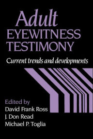 Title: Adult Eyewitness Testimony: Current Trends and Developments, Author: David Frank Ross