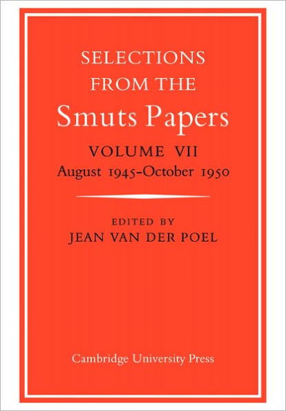 Selections from the Smuts Papers: Volume VII, August 1945-October 1950