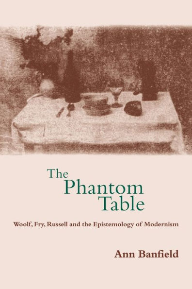 The Phantom Table: Woolf, Fry, Russell and the Epistemology of Modernism