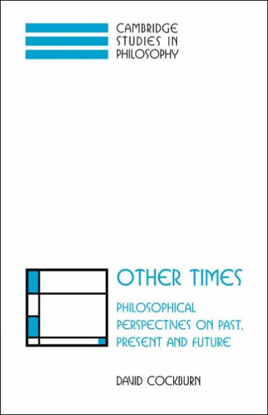 Other Times: Philosophical Perspectives on Past, Present and Future